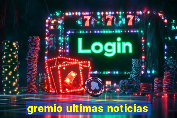 gremio ultimas noticias